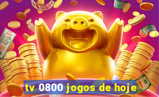 tv 0800 jogos de hoje
